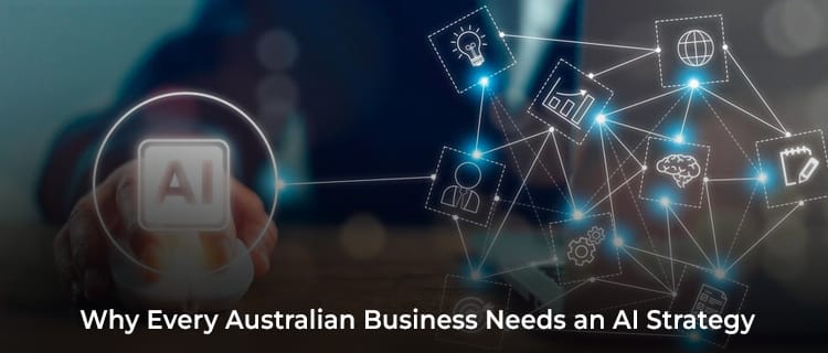 why australian business needs an AI Strategy